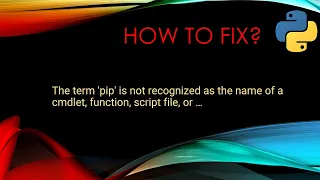 How To Fix - 'pip' is not recognized as the name of a cmdlet, function, ...