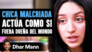 Chica Malcriada Actúa Como Si Fuera La Dueña Del Mundo | Dhar Mann