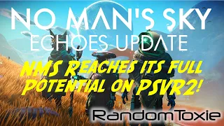 No Man's Sky Echoes Update!!! One of the best PSVR2 titles?