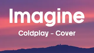 IMAGINE - Coldplay Cover (Lyrics) | John Lennon