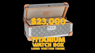 $23,000 LOUIS VUITTON WATCH BOX! Made From Titanium