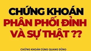 CHỨNG KHOÁN PHÂN PHỐI ĐỈNH VÀ SỰ THẬT ?? | ĐẦU TƯ CHỨNG KHOÁN