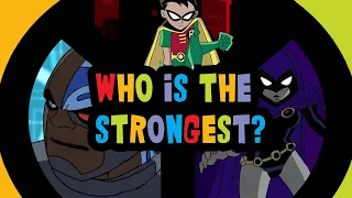 Who is the strongest Teen Titan? (ranking ALL Teen Titans in the show)