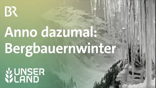 Anno dazumal: Bergbauernwinter | Unser Land | BR Fernsehen