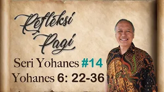 Yohanes 6: 22-36 (Refleksi Pagi Seri Injil Yohanes #14, edisi 780-787)