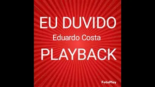 EU DUVIDO , Eduardo Costa, PLAYBACK