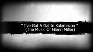 A Tribute to The music of Glenn Miller I've Got A Gal In Kalamazoo