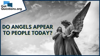 Do angels appear to people today? | GotQuestions.org