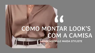 Como montar #looks com a #camisa ft MADEMOISELLE MAIDA STYLISTE