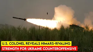 US Colonel Reveals HIMARS Rivaling Strength for Ukraine Counteroffensive