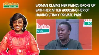 woman claims her fiancé broke up with her after accusing her of having stinky private part.