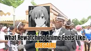 What rewatching Anime feels like: Oregairu