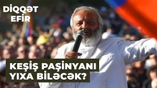 Diqqət efir | Erməni kilsəsi Paşinyana qarşı | Etirazları Köçəryan idarə edir?