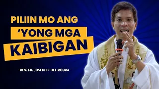 MAHALAGA ANG PAPEL NG ISANG KAIBIGAN || KAYA PILIIN MO ITONG MABUTI || HOMILY || FR. FIDEL ROURA