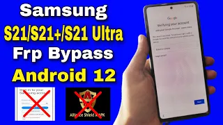 Final ! Samsung S21/S21+/S21 Ultra Frp Bypass/Unlock Google Account Lock Android 12 | New Security