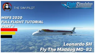 MSFS | Full Flight Tutorial | Leonardo SH | Fly The Maddog MD-82 | Part 2