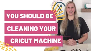 You Should Be Cleaning Your Cricut Machine Regularly - Here’s How!