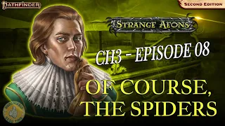 Strange Aeons Ch. 3 Dreams Of The Yellow King | Ep. 8 - Of Course, The Spiders | Pathfinder 2e