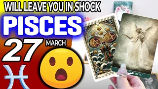 Pisces ♓ 😮AN UNEXPECTED SURPRISE🎁 WILL LEAVE YOU IN SHOCK❗️👀 horoscope for today MARCH 27 2024 ♓