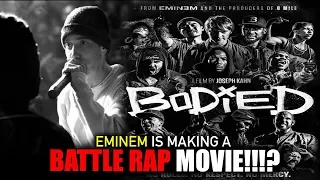 Eminem Is Dropping A Battle Rap Movie!!! (BODIED RANT!)