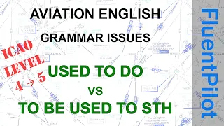 Aviation English. Grammar Issues - USED TO DO vs TO BE USED TO STH - ICAO level 4-5. FluentPilot.RU