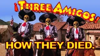 The "Three Amigos" died horrible deaths.