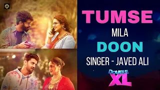 Tumse Mila Doon | Javed Ali | Love Song Of The Year | Double XL | Sonakshi S | Huma Q | Sohail Sen