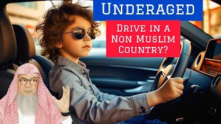 I'm below legal age of driving but a good driver Can I drive in a non muslim country assim al hakeem