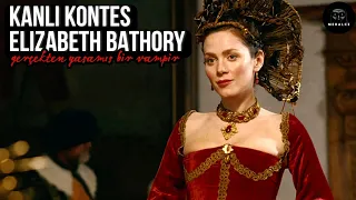 Gerçekten Yaşamış Bir Vampir | "Kanlı Kontes" Elizabeth Báthory