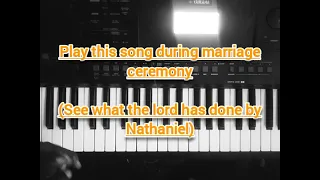 play this during marriage ceremony. ( see what the lord has done by Nathaniel )