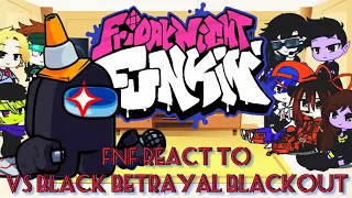 FNF react to VS Black betrayal blackout || FRIDAY NIGHT FUNKIN