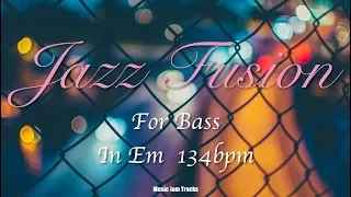 Jazz Fusion Jam For【Bass】E Minor 134bpm BackingTrack