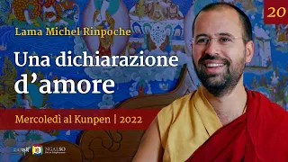 20 - Una dichiarazione d’amore - Mercoledì al Kunpen con Lama Michel Rinpoche