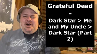 GRATEFUL DEAD | Dark Star - Me and My Uncle - Dark Star Part 2 | Live (Reaction)
