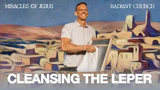 Cleansing the Leper | The Miracles of Jesus | Aaron Burke | Radiant Church