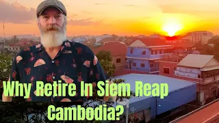 Some Good Reasons To Retire In Siem Reap Cambodia!