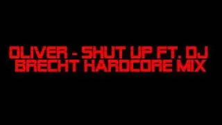 Oliver - shut up Ft. Dj Brecht hardcore mix