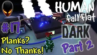 Human Fall Flat : DARK / Sombre Part 2 - Planks? No Thanks! - Walkthrough 17