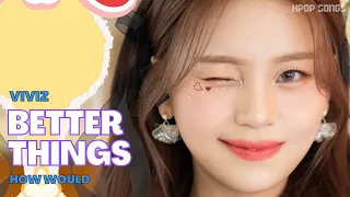 How Would VIVIZ sing ‘BETTER THINGS’ by AESPA (Line Distribution+Color Coded) REQUESTED