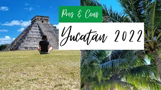 Pros & Cons of travelling Mexico, Yucatan in 2022