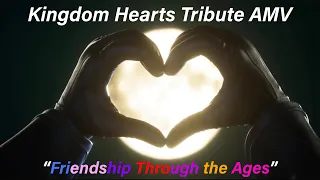 Kingdom Hearts Tribute AMV | Friendship Through the Ages