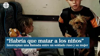 Escalofriante llamada entre un soldado ruso y su esposa: "Habría que matar a todos los niños"