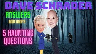 DAVE SCHRADER  - ANSWERS 5 HAUNTING QUESTIONS