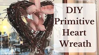 MAKING a PRIMITIVE DIY HEART WREATH 💗 || Natural Valentine's Day Decor