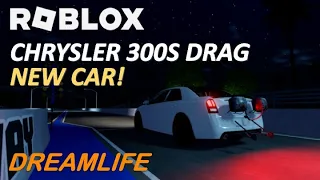 CHRYSLER 300S DRAG (NEW CAR!) - ROBLOX (DREAMLIFE)