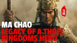 Ma Chao: The Spear of Justice in the Chaos of Three Kingdoms｜History