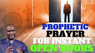 PRAYER AND PROPHETIC DECLARATIONS FOR INSTANT OPEN DOORS