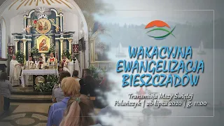 Wakacyjna Ewangelizacja Bieszczadów 2020 - Niedzielna Msza Święta