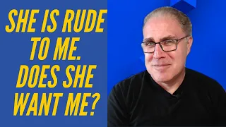 If a woman is rude to me does that mean she's attracted to me?