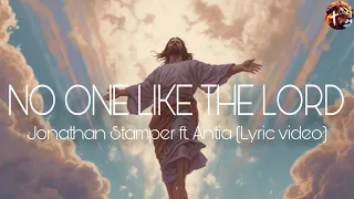 No One Like The Lord - Jonathan Stamper ft  Antia (lyric video)